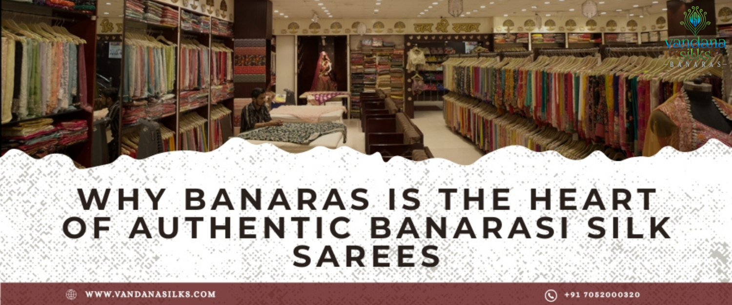 Why Banaras Is the Heart of Authentic Banarasi Silk Sarees: History, Craftsmanship & Heritage