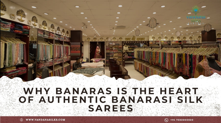Why Banaras Is the Heart of Authentic Banarasi Silk Sarees: History, Craftsmanship & Heritage