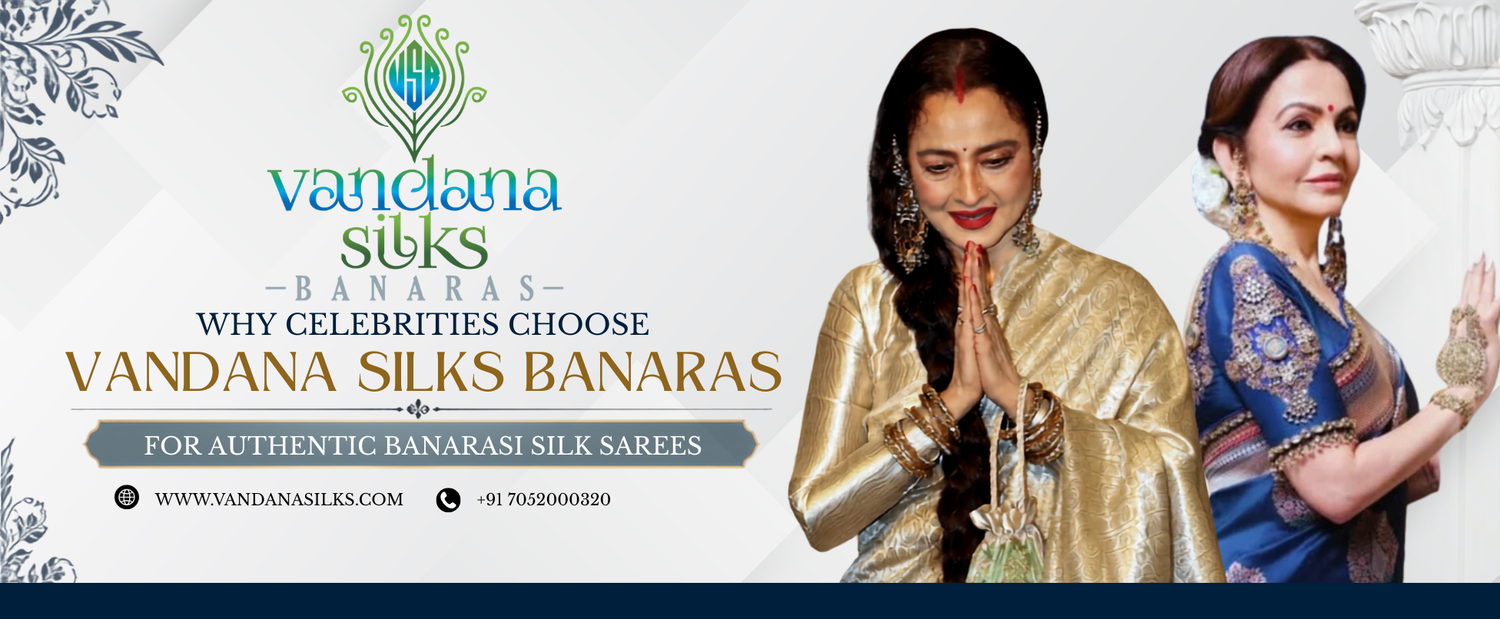 Why Celebrities Choose Vandana Silks Banaras for Authentic Banarasi Silk Sarees